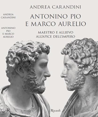 Antonino Pio e Marco Aurelio. Maestro e allievo all'apice dell'impero (Saggi italiani) von Rizzoli