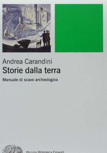 Storie della terra. Manuale di scavo archeologico (Piccola biblioteca Einaudi. Nuova serie, Band 494)