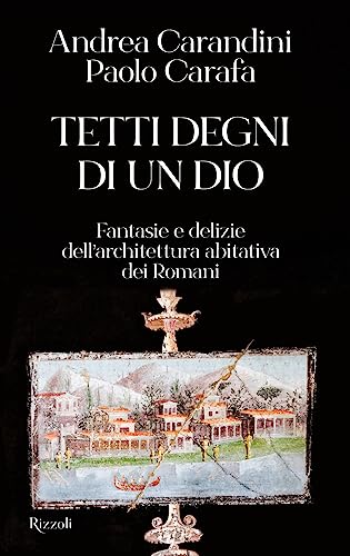 Tetti degni di un Dio. Fantasie e delizie dell'architettura abitativa dei romani (Saggi italiani) von Rizzoli