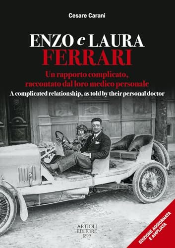 Enzo e Laura Ferrari. Un rapporto complicato, raccontato dal loro medico personale per 15 anni accanto alla celebre coppia. Ediz. italiana e inglese von Artioli