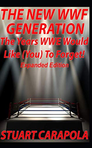 The New WWF Generation: The Years WWE Would Like (You) To Forget (Expanded Edition) von Independently published
