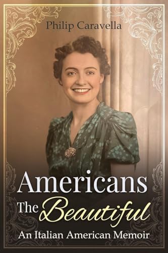 Americans The Beautiful: An Italian American Memoir von Authors' Tranquility Press