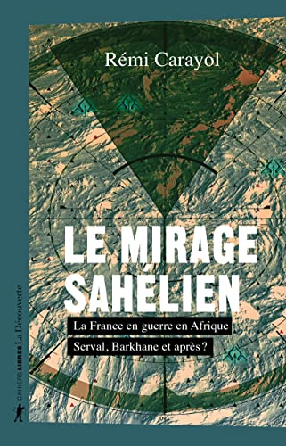 Le mirage sahélien - La France en guerre en Afrique. Serval, Barkhane et après ? von LA DECOUVERTE