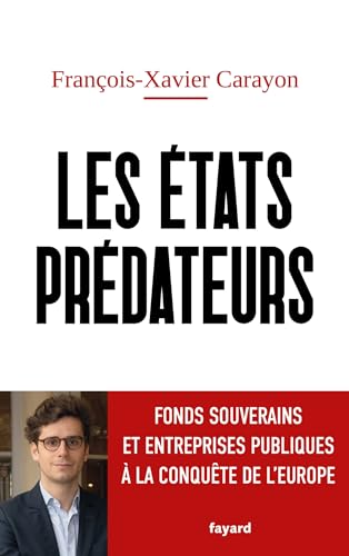 Les États prédateurs: Fonds souverains et entreprises publiques à la conquête de l'Europe von FAYARD