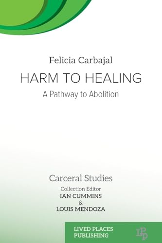 Harm to Healing: A Pathway to Abolition (Carceral Studies) von Lived Places Publishing