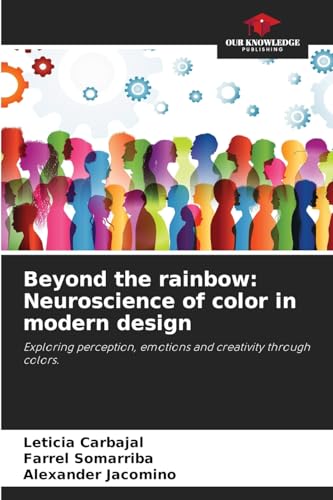 Beyond the rainbow: Neuroscience of color in modern design: Exploring perception, emotions and creativity through colors. von Our Knowledge Publishing