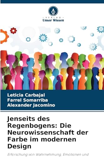 Jenseits des Regenbogens: Die Neurowissenschaft der Farbe im modernen Design: Erforschung von Wahrnehmung, Emotionen und Kreativität durch Farben. von Verlag Unser Wissen