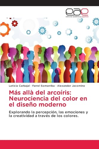 Más allà del arcoíris: Neurociencia del color en el diseño moderno: Explorando la percepción, las emociones y la creatividad a través de los colores. von Editorial Académica Española