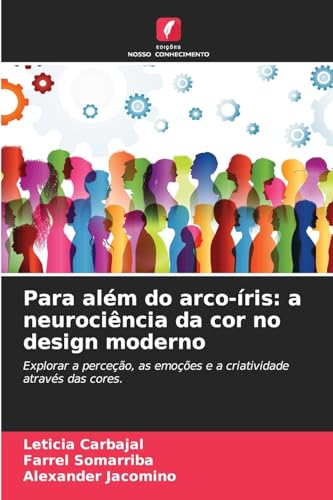 Para além do arco-íris: a neurociência da cor no design moderno: Explorar a perceção, as emoções e a criatividade através das cores. von Edições Nosso Conhecimento