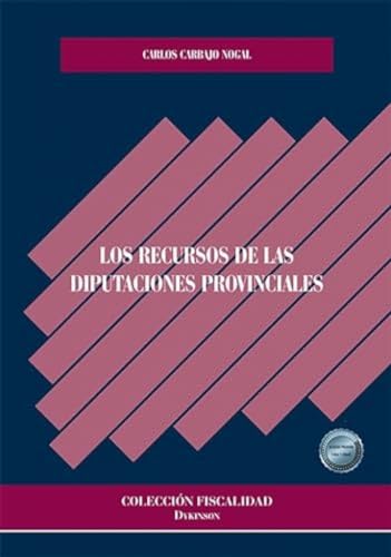 Los recursos de las diputaciones provinciales von Editorial Dykinson, S.L.