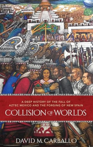 Collision of Worlds: A Deep History of the Fall of Aztec Mexico and the Forging of New Spain von Oxford University Press, USA