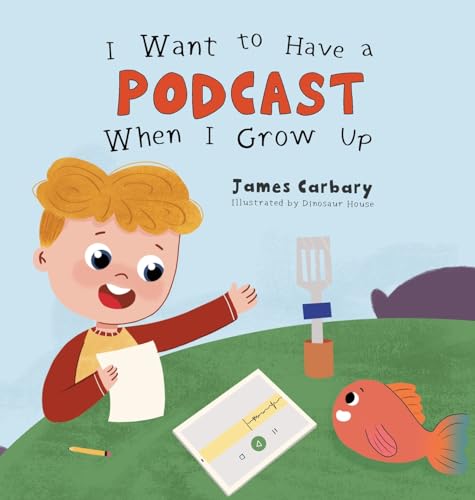 I Want to Have a Podcast When I Grow Up von Dinosaur House