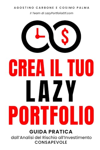 Crea il Tuo Lazy Portfolio: Guida Pratica dall'Analisi del Rischio all'Investimento Consapevole von Independently published