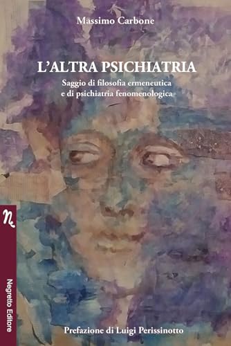 L'altra psichiatria. Saggio di filosofia ermeneutica e di psichiatria fenomenologica (Interventi) von Negretto