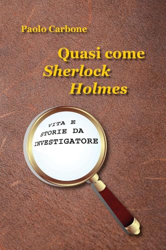 Quasi come Sherlock Holmes. Vita e storie da investigatore von Youcanprint