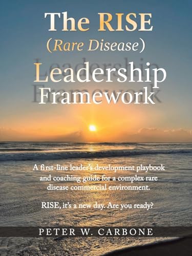 The RISE (Rare Disease) Leadership Framework: A first-line leader's development playbook and coaching guide for a complex rare disease commercial environment von AuthorHouse