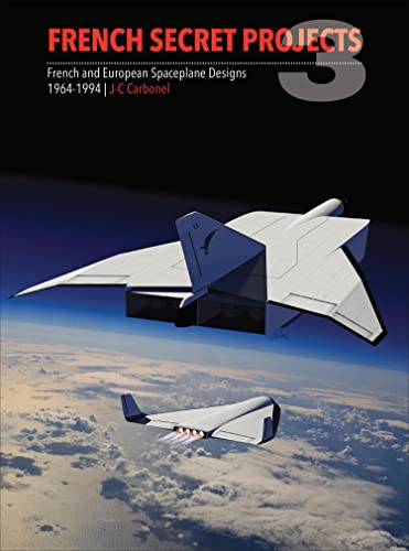 French Secret Projects 3: French & European Spaceplane Designs 1964-1994 (3)