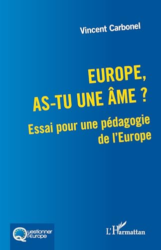 Europe, as-tu une âme ?: Essai pour une pédagogie de l’Europe von Editions L'Harmattan
