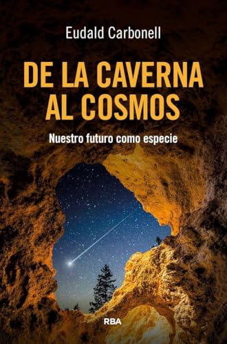 De la caverna al cosmos: Nuestro futuro como especie von RBA Libros