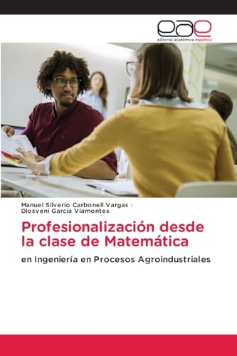 Profesionalización desde la clase de Matemática: en Ingeniería en Procesos Agroindustriales von Editorial Académica Española