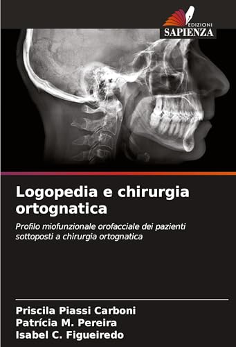 Logopedia e chirurgia ortognatica: Profilo miofunzionale orofacciale dei pazienti sottoposti a chirurgia ortognatica von Edizioni Sapienza