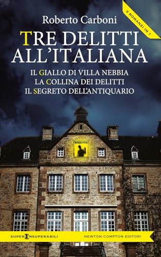 Tre delitti all'italiana: Il giallo di Villa Nebbia-La collina dei delitti-Il segreto dell'antiquario (SuperInsuperabili) von Newton Compton Editori