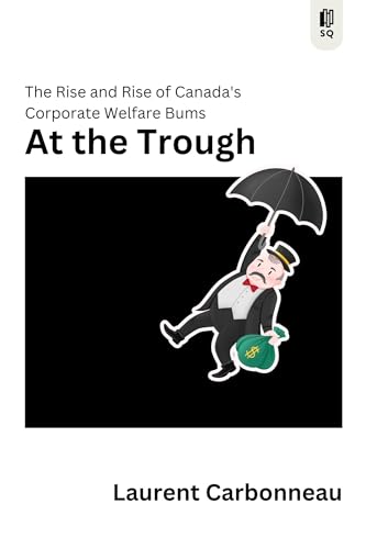 At The Trough: The Rise and Rise of Canada's Corporate Welfare Bums (Sutherland Quarterly, 9) von Sutherland House Books