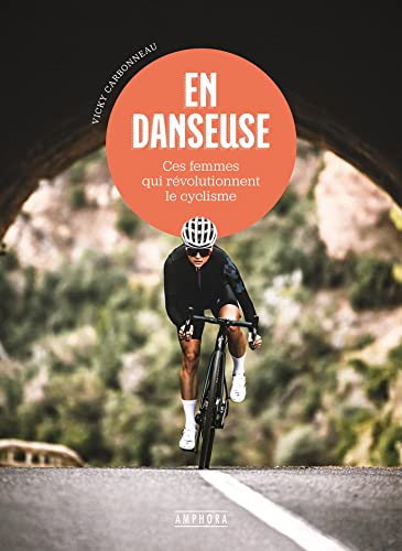 En danseuse - Ces femmes qui révolutionnent le cyclisme: Ces femmes qui révolutionnent le cyclisme En danseuse - Ces femmes qui révolutionnent le cyclisme: Ces femmes qui révolutionnent le cyclisme von AMPHORA