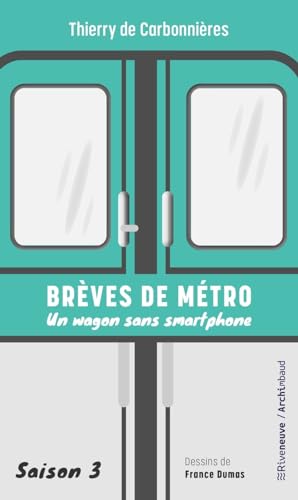 Brèves de métro - Un wagon sans smartphone - Saison 3: Saison 3, Un wagon sans smartphone von RIVENEUVE
