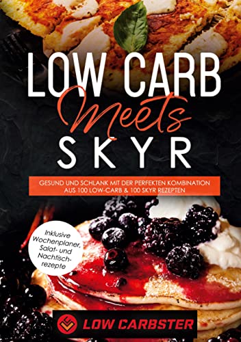 Low Carb meets Skyr: Gesund und schlank mit der perfekten Kombination aus 100 Low-Carb & 100 Skyr Rezepten - Inklusive Wochenplaner, Salat- und Nachtischrezepte von Books on Demand GmbH