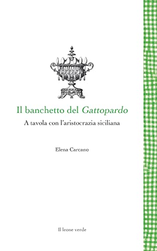 Il banchetto del Gattopardo: A tavola con l'aristocrazia siciliana (Leggere è un gusto)
