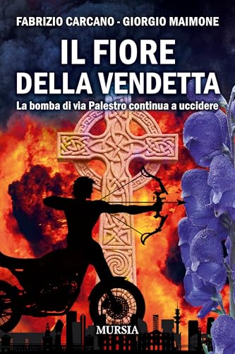 Il fiore della vendetta: La bomba di via Palestro continua a uccidere (Crime & Thriller) von Mursia