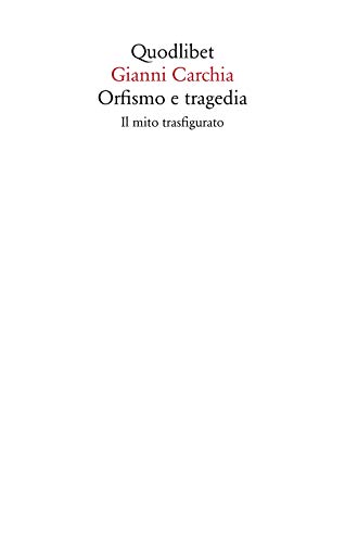 Orfismo e tragedia. Il mito trasfigurato (Saggi, Band 13)