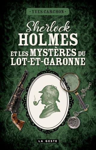 Sherlock Holmes et les mystères du Lot-et-Garonne (CERCLE SHERLOCK HOLMES) von La Geste Éditions