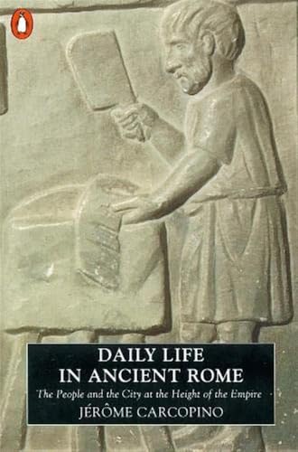 Daily Life in Ancient Rome: The People and the City at the Height of the Empire Daily Life in Ancient Rome: The People and the City at the Height of the Empire