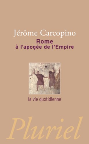 Rome à l'apogée de l'Empire: la vie quotidienne von PLURIEL