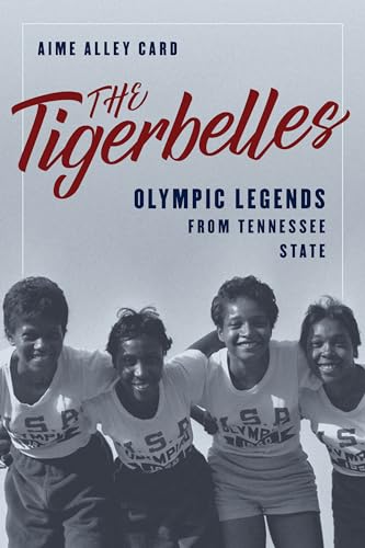 The Tigerbelles: Olympic Legends from Tennessee State von The Lyons Press