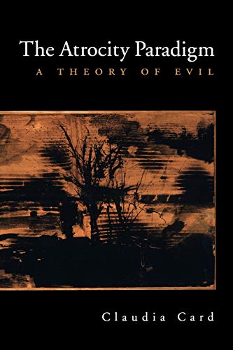 The Atrocity Paradigm : A Theory of Evil