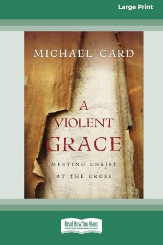 A Violent Grace: Meeting Christ at the Cross (16pt Large Print Format) von ReadHowYouWant