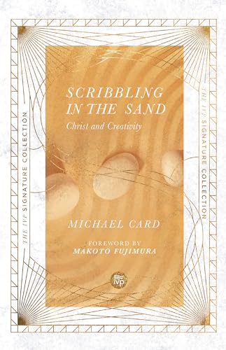 Scribbling in the Sand: Christ and Creativity (IVP Signature Collection)