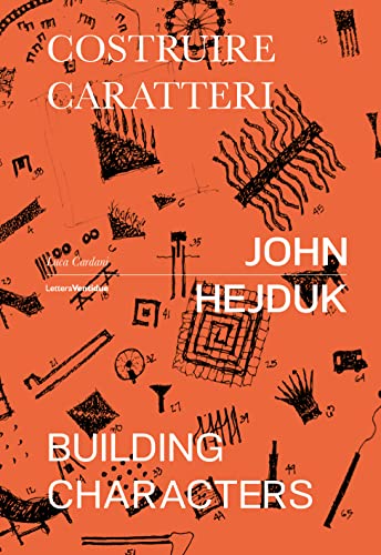 John Hejduk. Costruire caratteri-Building characters. Ediz. illustrata (Monovolume)