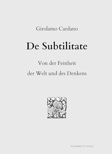 De Subtilitate: Von der Feinheit der Welt und des Denkens (Renaissancemenschen) von Regenbrecht Verlag