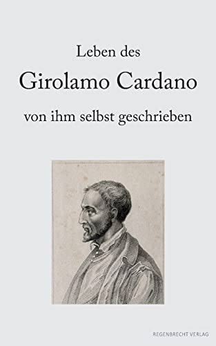 Leben des Girolamo Cardano von ihm selbst geschrieben (Renaissancemenschen) von Regenbrecht Verlag