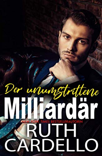 Der unumstrittene Milliardär: Das Haus der Junggesellen, Buch 3 von RCardello LLC