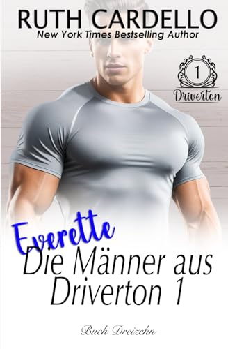 Everette: Die Männer aus Driverton 1 (Die Barrington-Milliardäre, Buch 13)