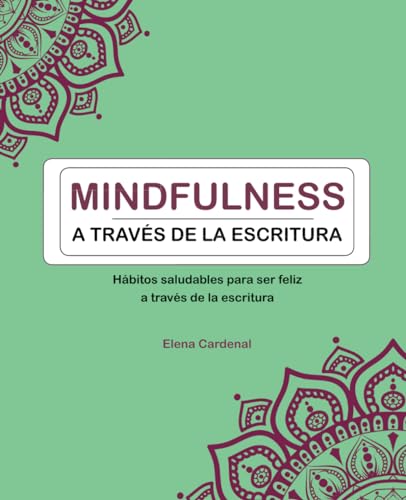 Mindfulness a través de la escritura: Hábitos saludables para ser feliz a través de la escritura (Journal writing)