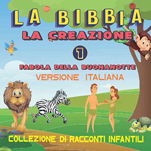 La Bibbia, La Creazione, Fabola Della Buonanotte, Versión Italiana: Fiaba della buonanotte illustrata per bambini, per neonati e bambini, 72 pagine, le storie più belle della Bibbia