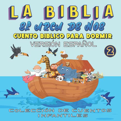 La Biblia El Arca de Noé, Cuento Bíblico para Dormir, versión español: Cuento para dormir Ilustrado Infantil, para bebes y niños, 72 páginas, las más bellas historias de la biblia (The Bible) von Independently published