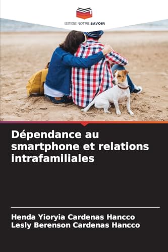 Dépendance au smartphone et relations intrafamiliales von Editions Notre Savoir