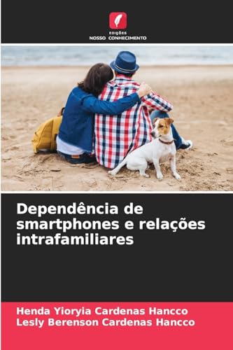 Dependência de smartphones e relações intrafamiliares von Edições Nosso Conhecimento
